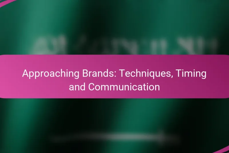 Approaching Brands: Techniques, Timing and Communication