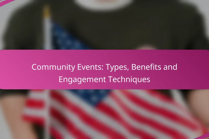 Community Events: Types, Benefits and Engagement Techniques