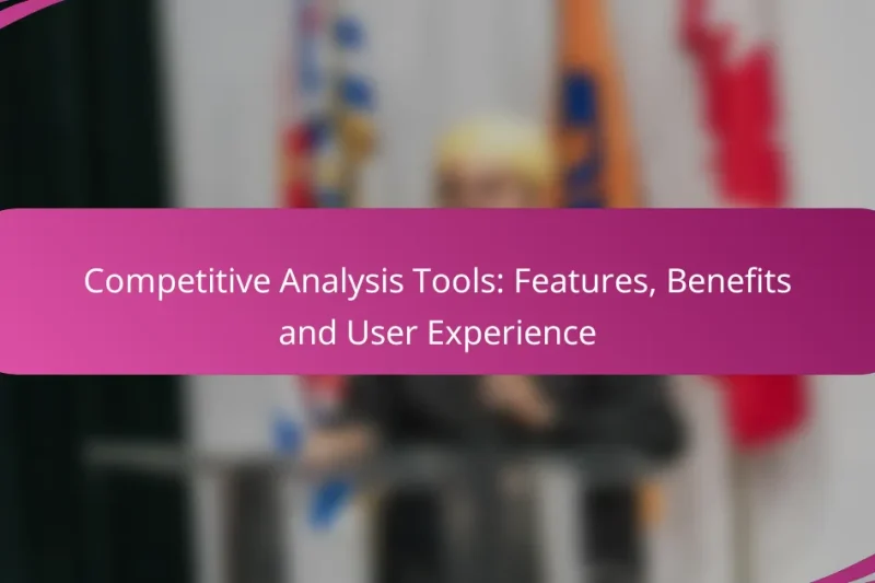Competitive Analysis Tools: Features, Benefits and User Experience
