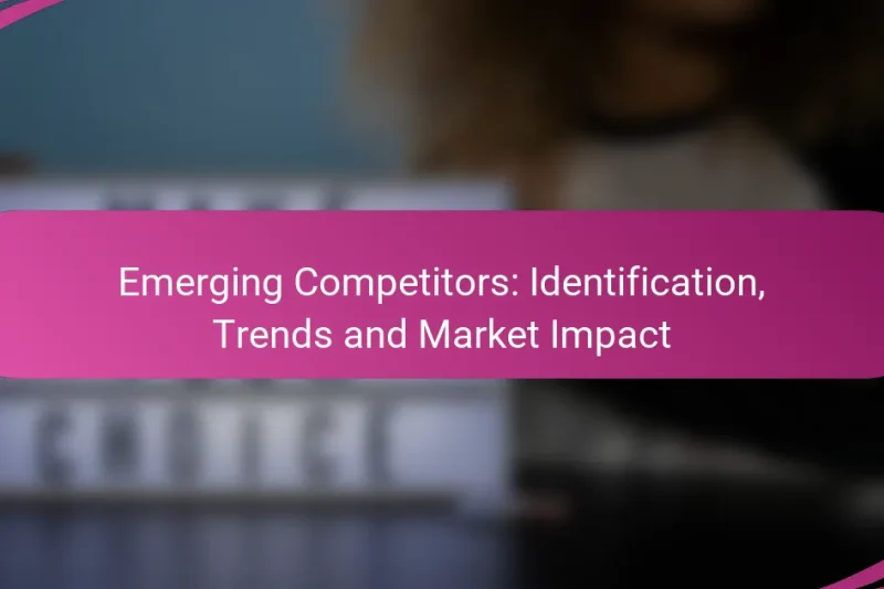Emerging Competitors: Identification, Trends and Market Impact