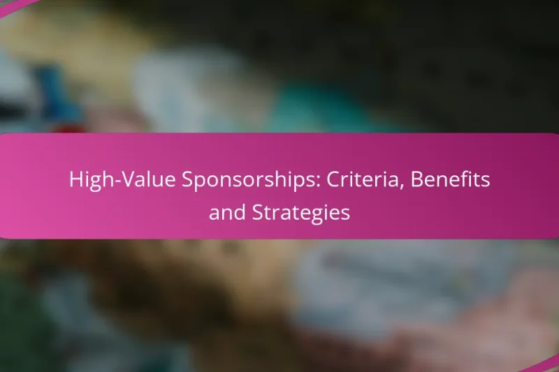 High-Value Sponsorships: Criteria, Benefits and Strategies