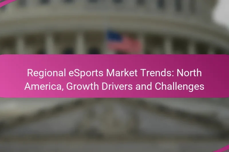 Regional eSports Market Trends: North America, Growth Drivers and Challenges
