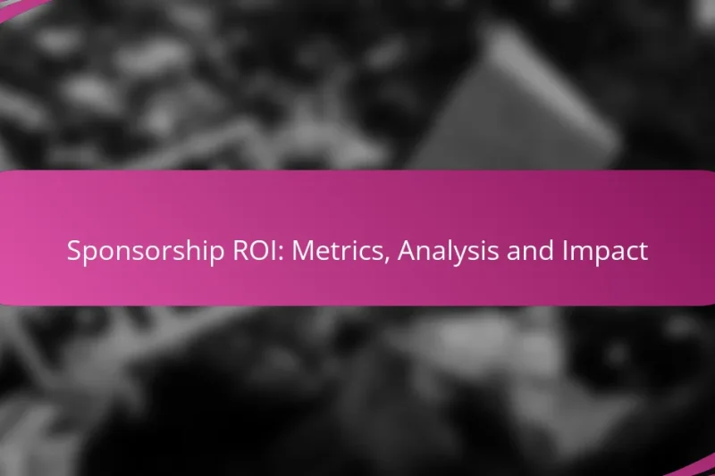 Sponsorship ROI: Metrics, Analysis and Impact