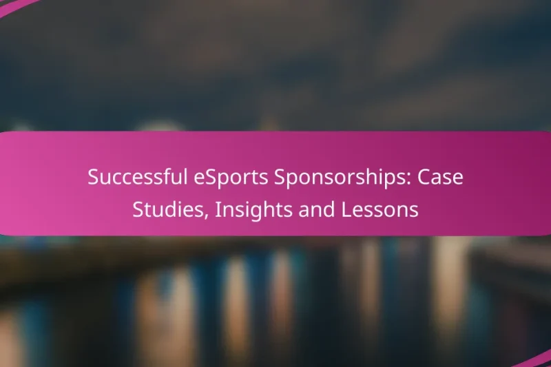 Successful eSports Sponsorships: Case Studies, Insights and Lessons