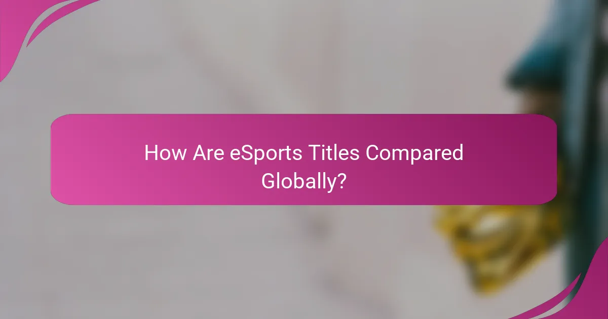 How Are eSports Titles Compared Globally?
