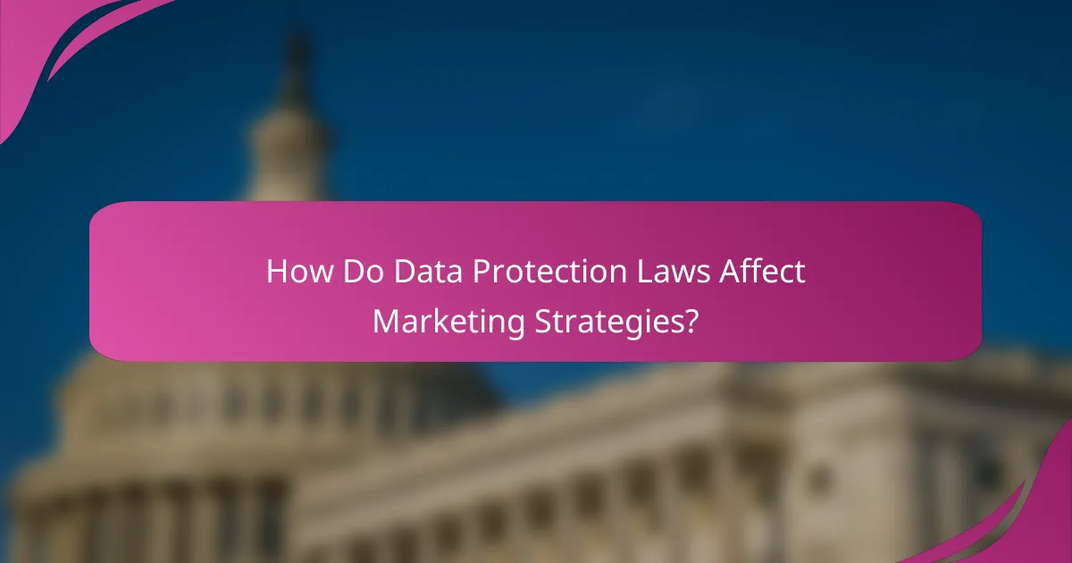 How Do Data Protection Laws Affect Marketing Strategies?