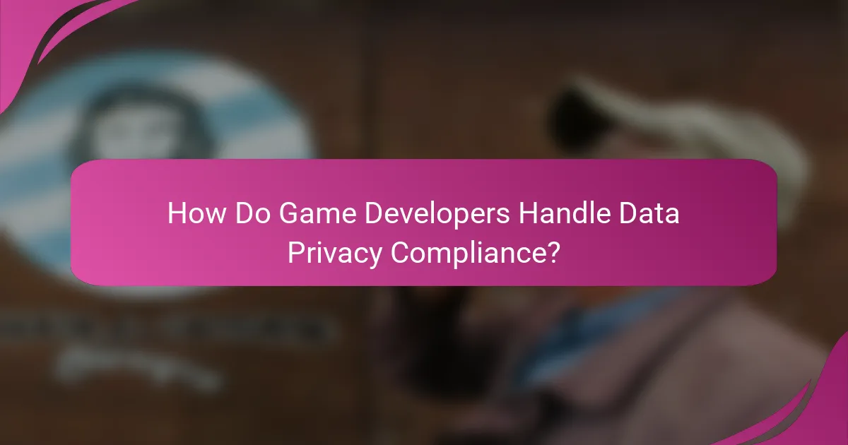 How Do Game Developers Handle Data Privacy Compliance?