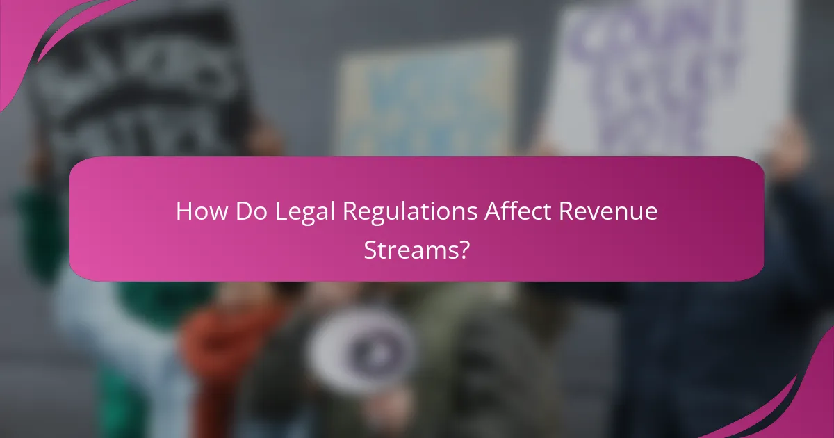 How Do Legal Regulations Affect Revenue Streams?