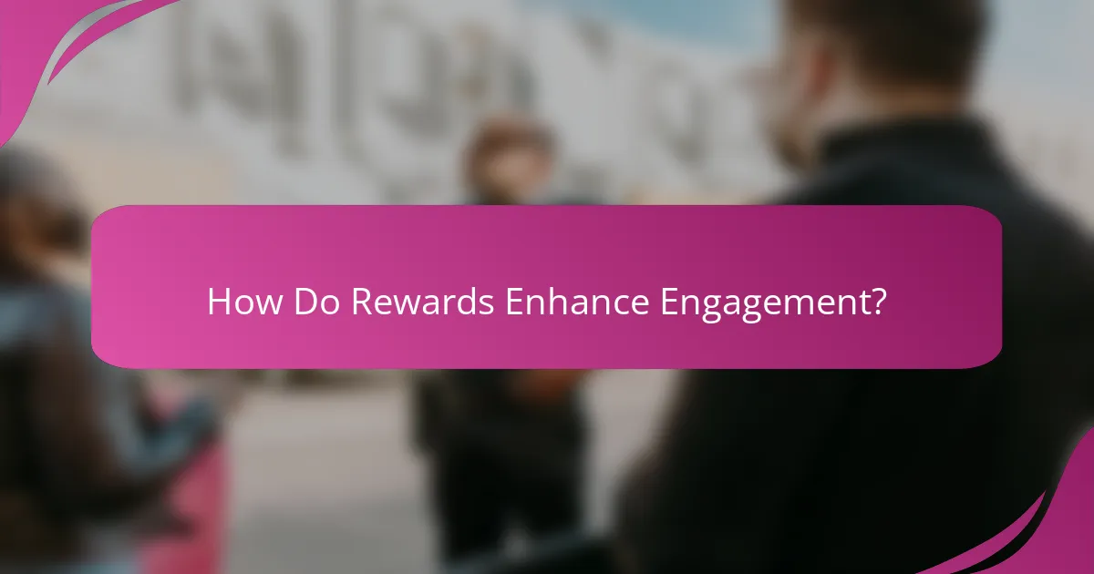 How Do Rewards Enhance Engagement?