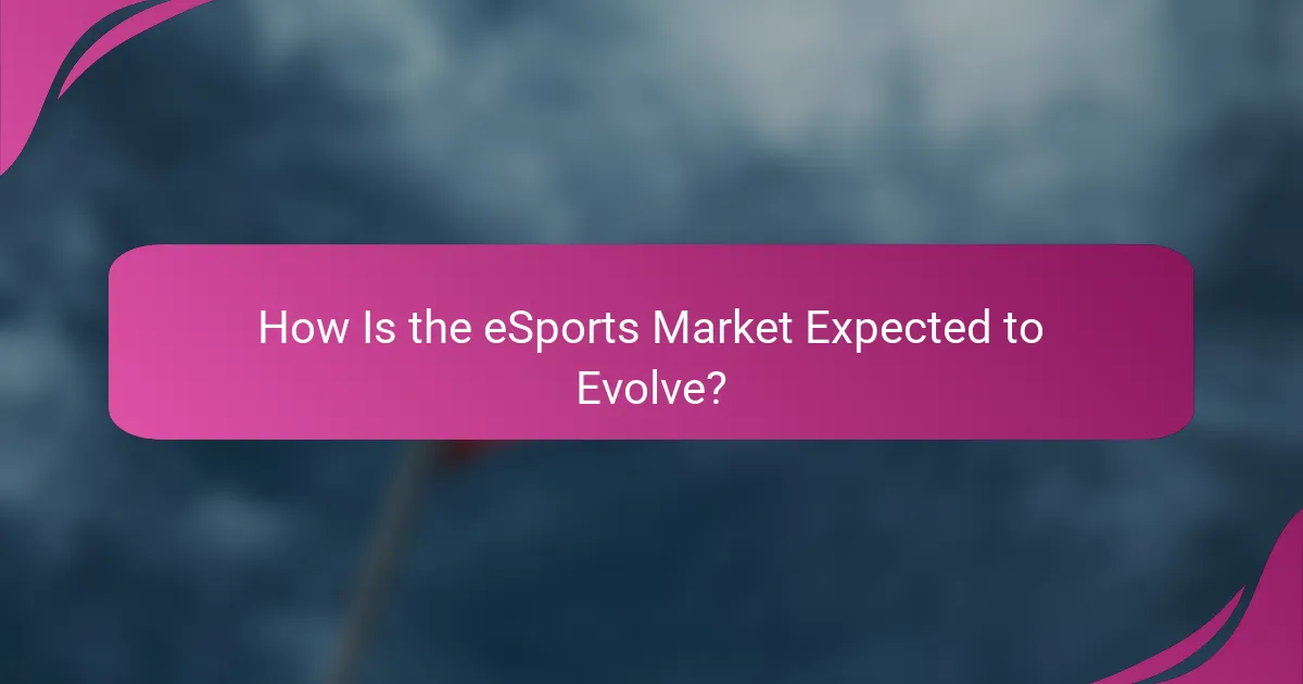 How Is the eSports Market Expected to Evolve?
