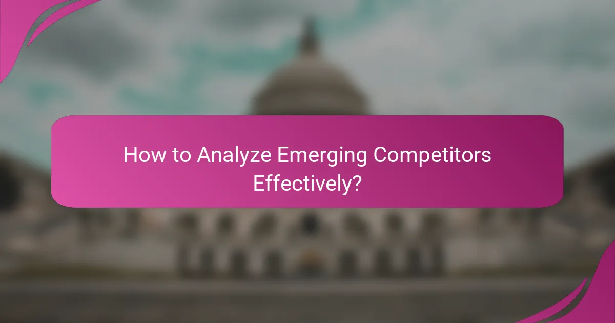 How to Analyze Emerging Competitors Effectively?
