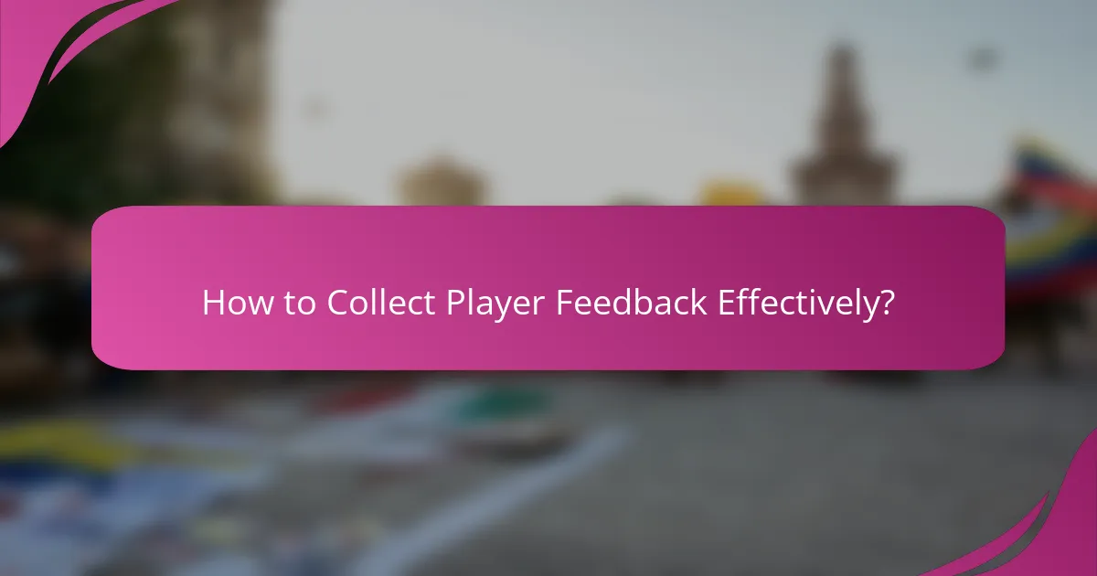 How to Collect Player Feedback Effectively?
