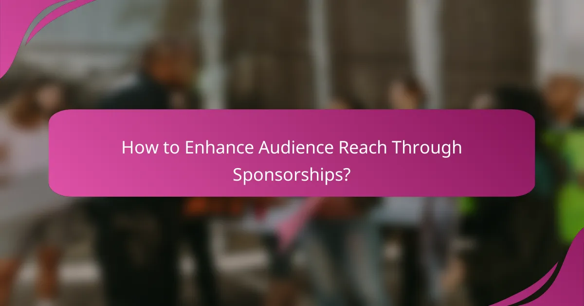 How to Enhance Audience Reach Through Sponsorships?
