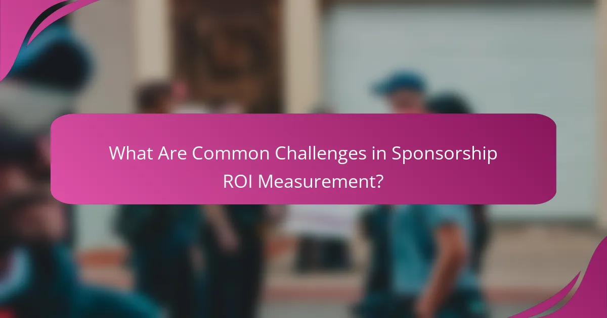 What Are Common Challenges in Sponsorship ROI Measurement?