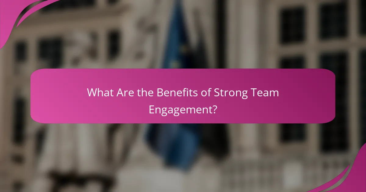 What Are the Benefits of Strong Team Engagement?