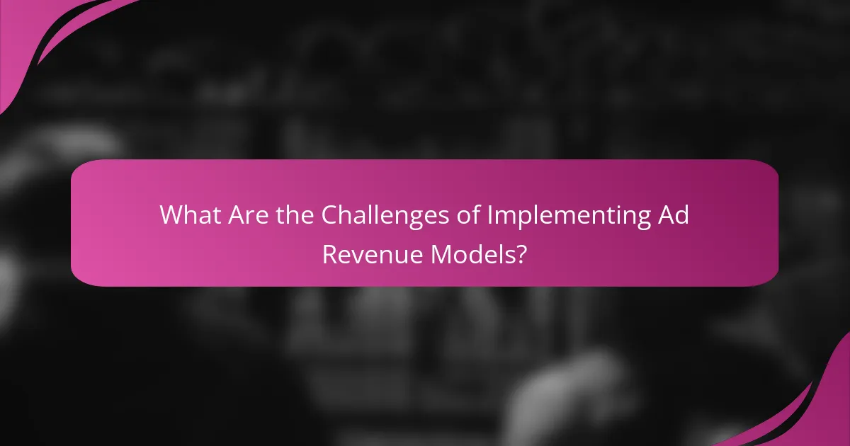 What Are the Challenges of Implementing Ad Revenue Models?