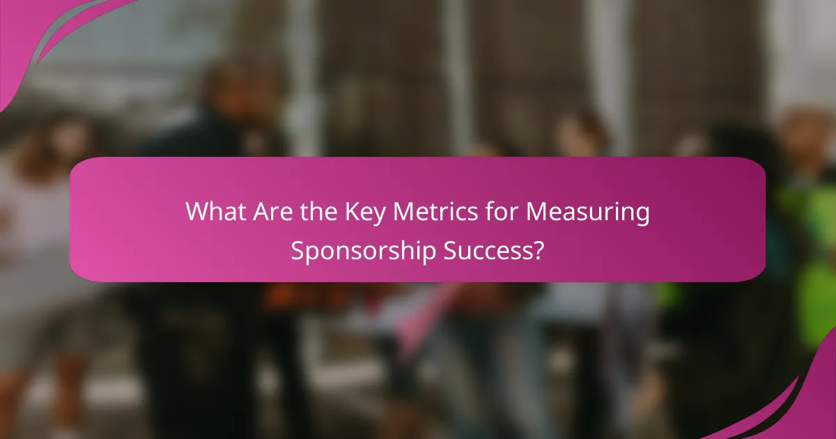 What Are the Key Metrics for Measuring Sponsorship Success?