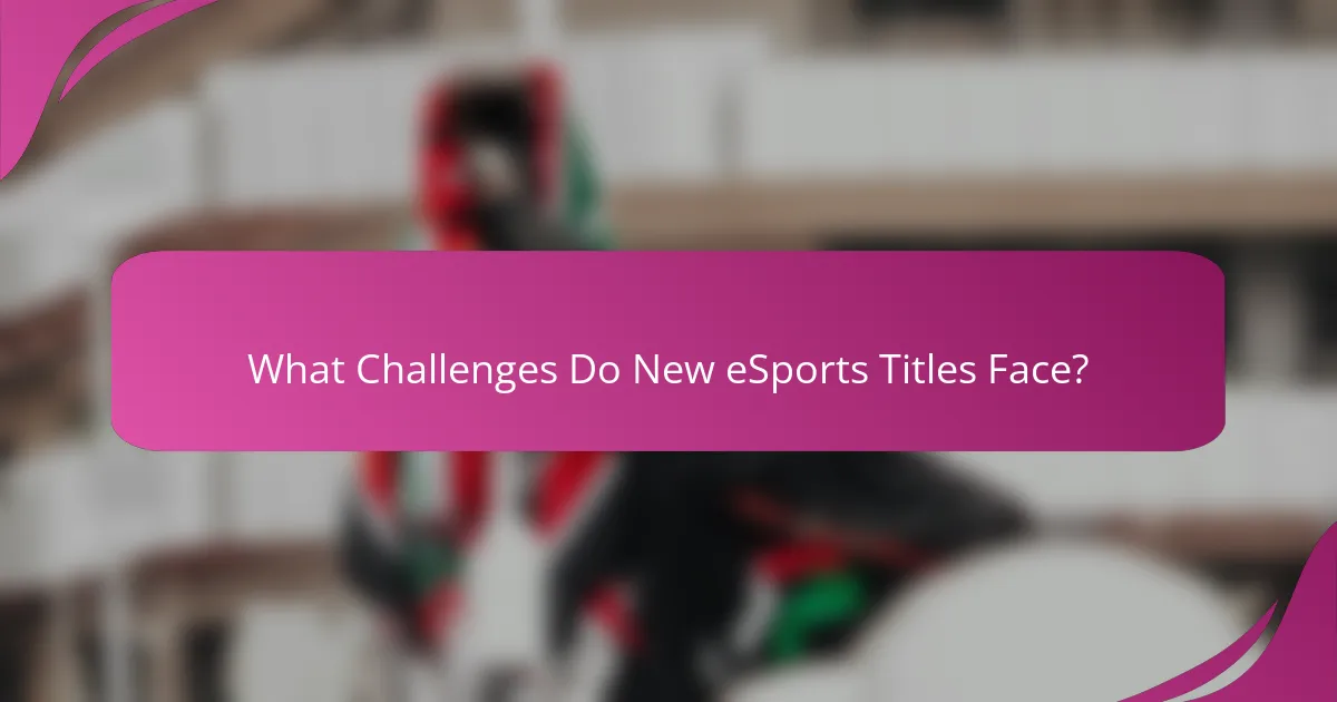 What Challenges Do New eSports Titles Face?