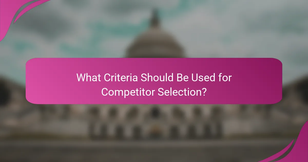What Criteria Should Be Used for Competitor Selection?