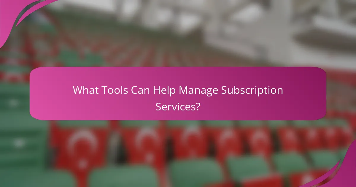 What Tools Can Help Manage Subscription Services?