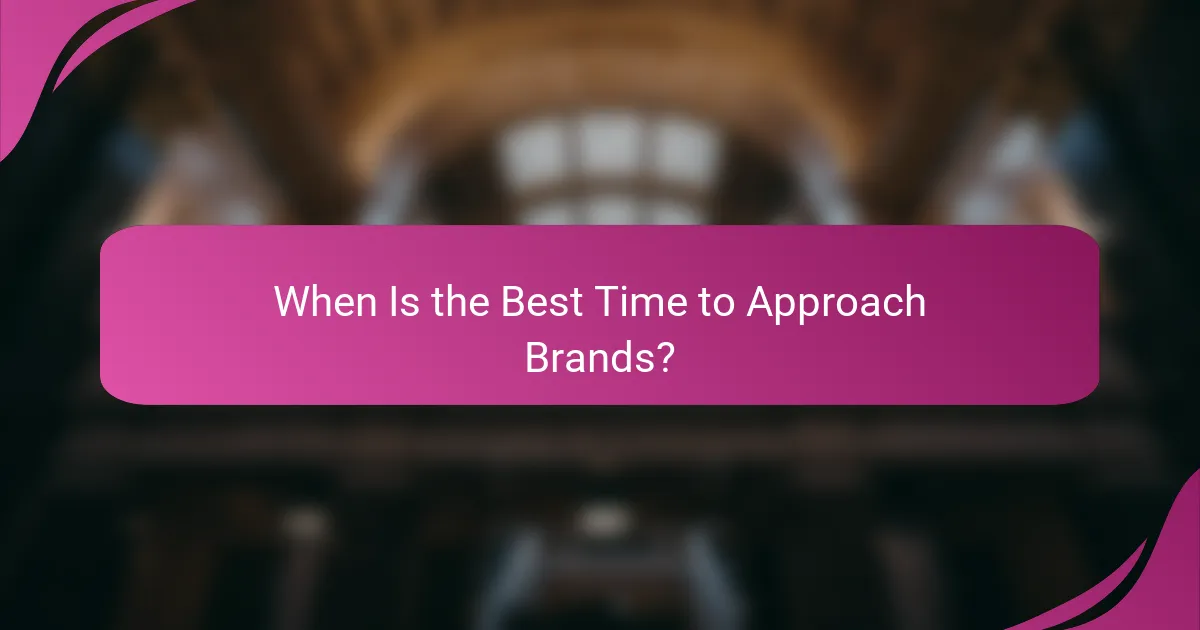 When Is the Best Time to Approach Brands?